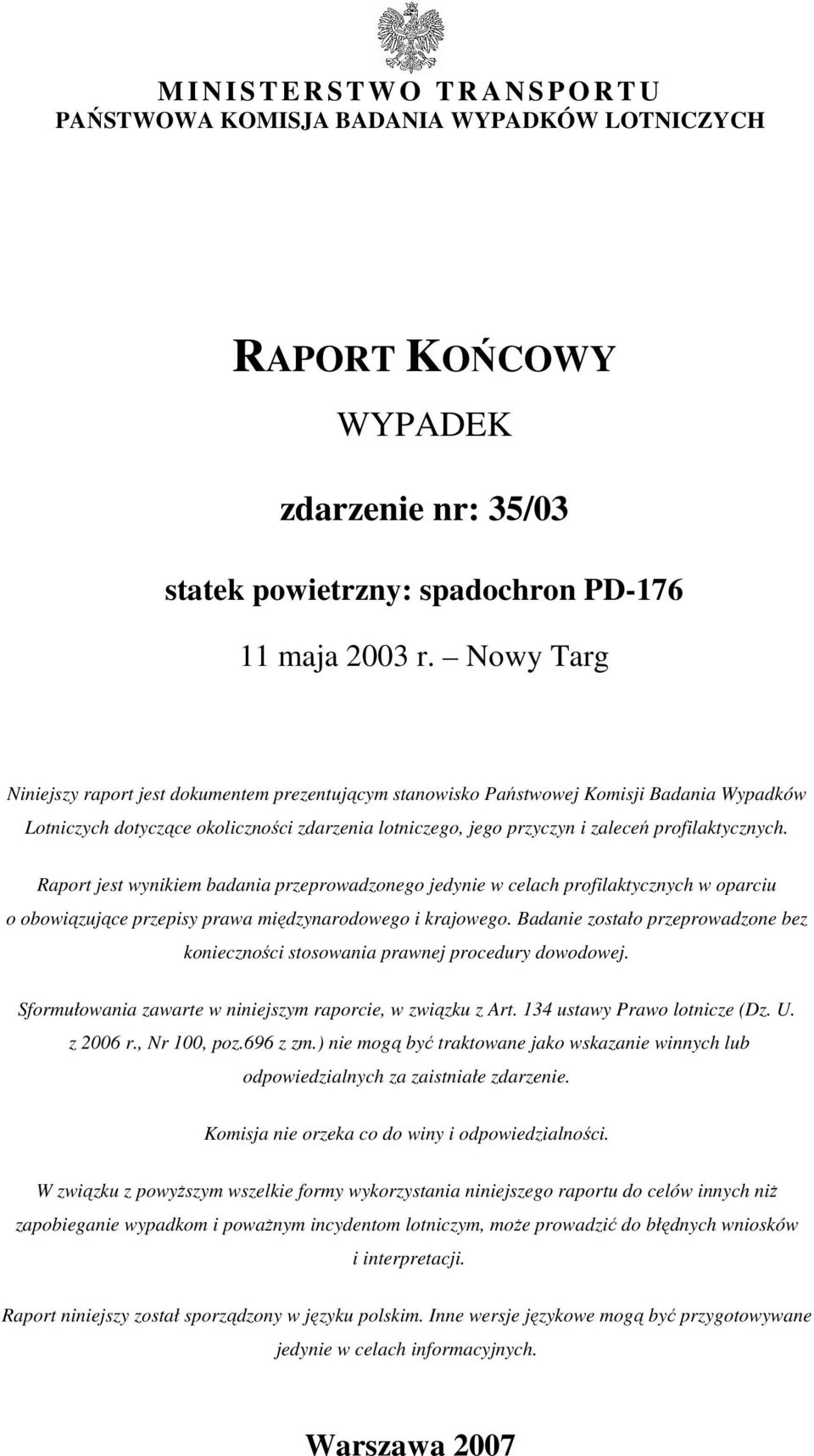 profilaktycznych. Raport jest wynikiem badania przeprowadzonego jedynie w celach profilaktycznych w oparciu o obowiązujące przepisy prawa międzynarodowego i krajowego.