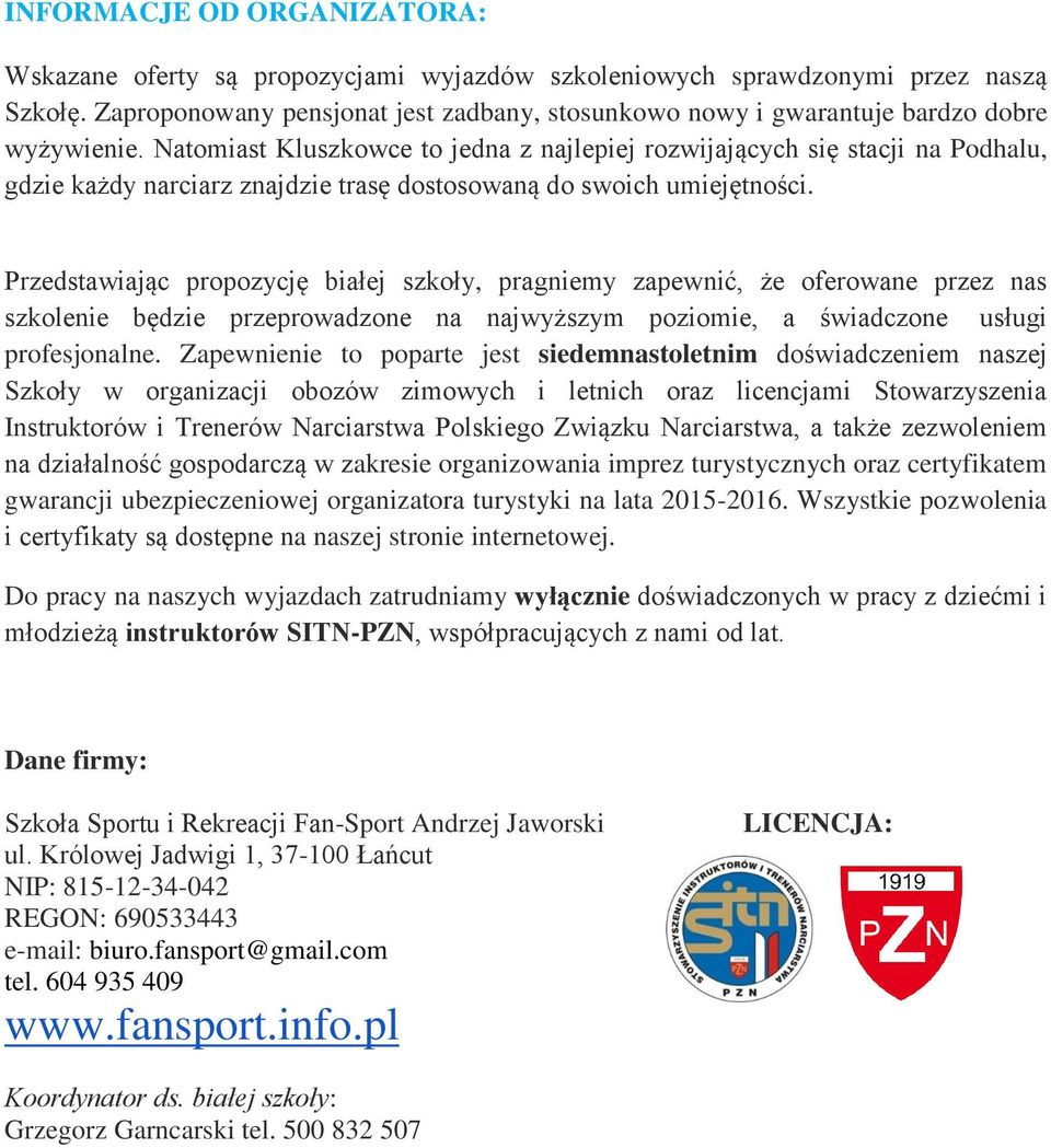 Natomiast Kluszkowce to jedna z najlepiej rozwijających się stacji na Podhalu, gdzie każdy narciarz znajdzie trasę dostosowaną do swoich umiejętności.
