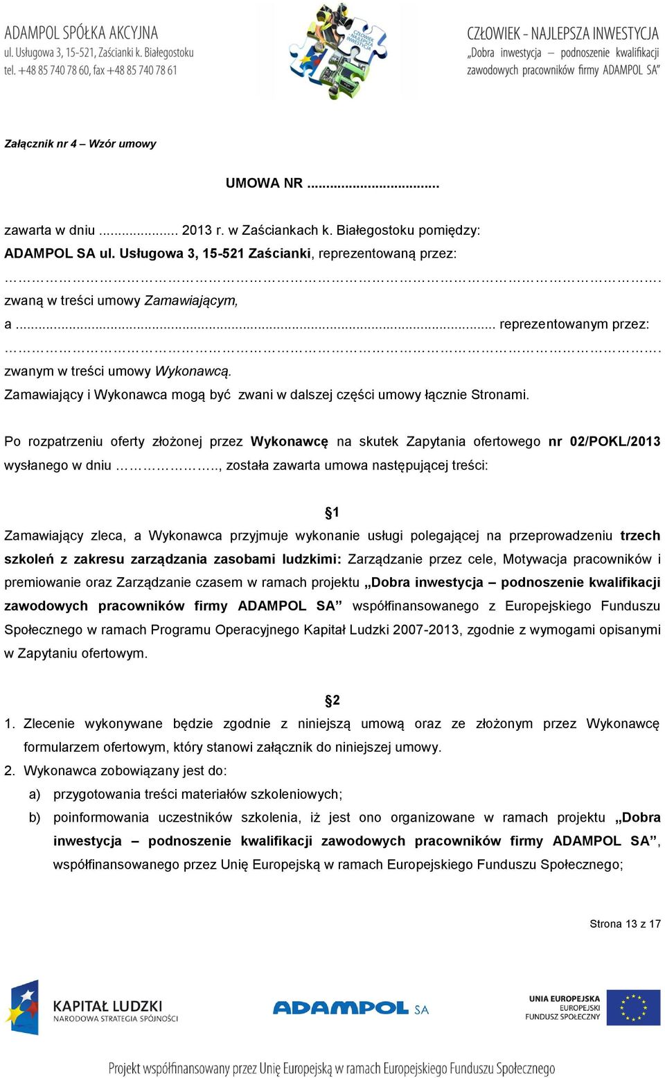 Po rozpatrzeniu oferty złożonej przez Wykonawcę na skutek Zapytania ofertowego nr 02/POKL/2013 wysłanego w dniu.