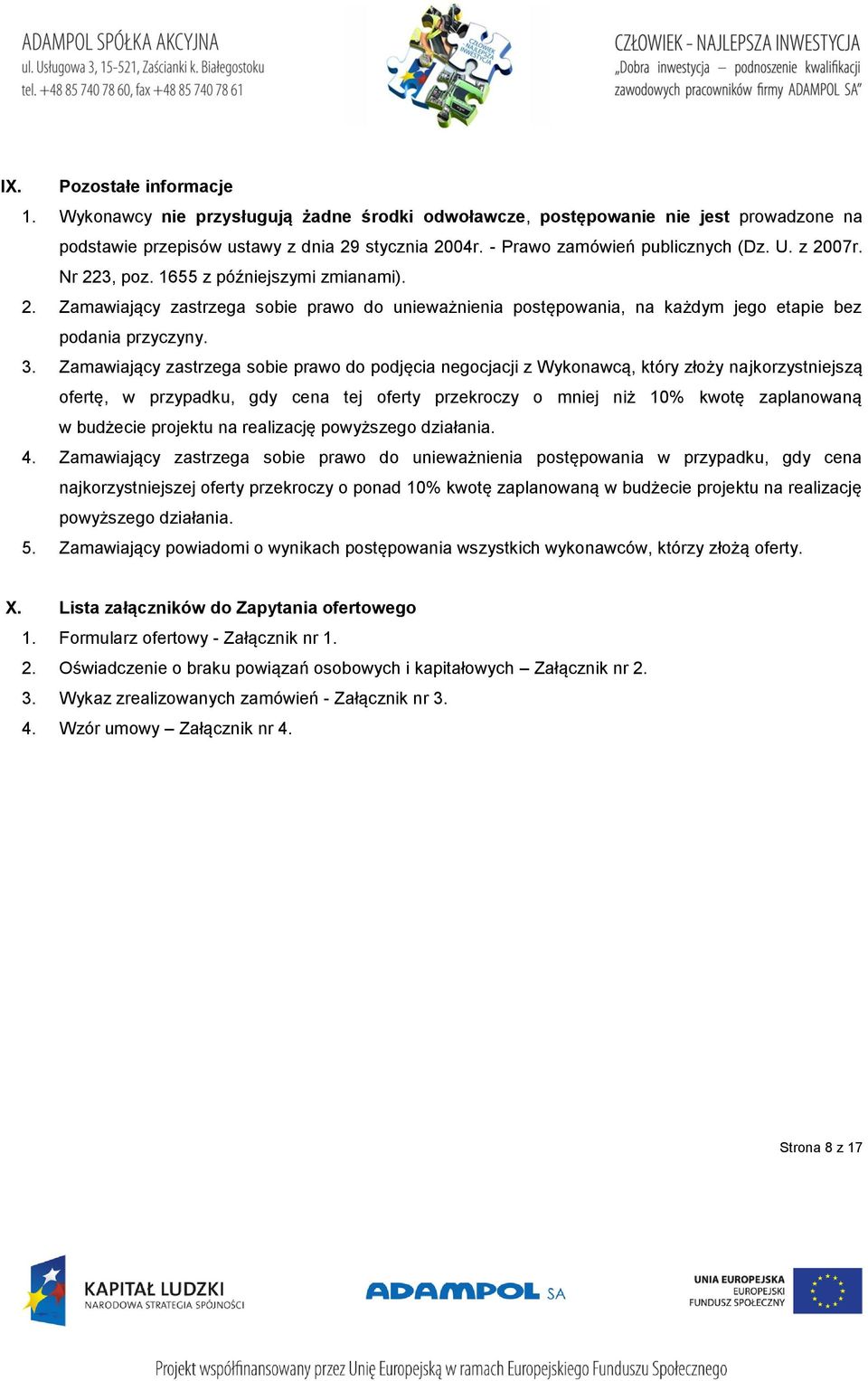 3. Zamawiający zastrzega sobie prawo do podjęcia negocjacji z Wykonawcą, który złoży najkorzystniejszą ofertę, w przypadku, gdy cena tej oferty przekroczy o mniej niż 10% kwotę zaplanowaną w budżecie