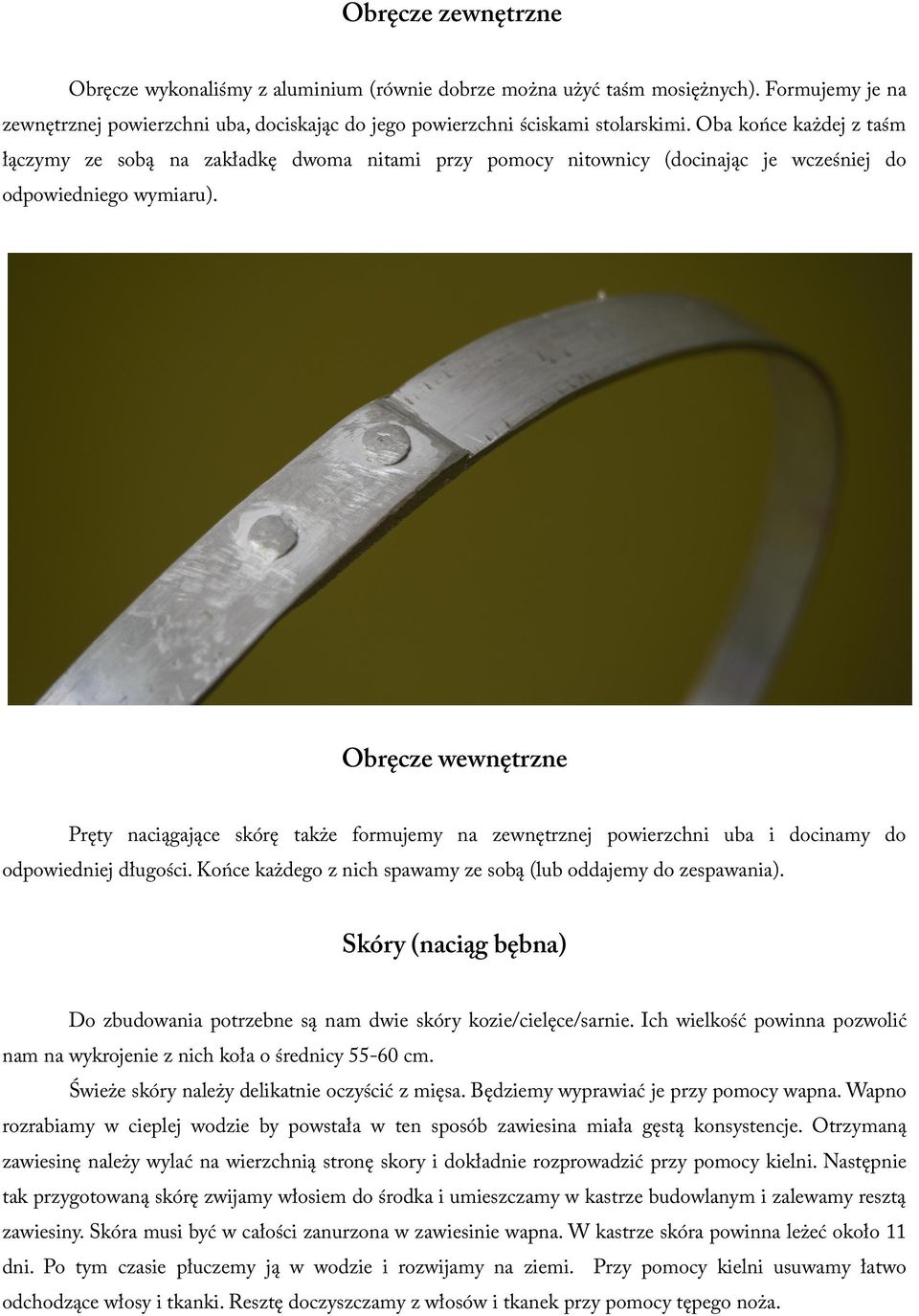 Obręcze wewnętrzne Pręty naciągające skórę także formujemy na zewnętrznej powierzchni uba i docinamy do odpowiedniej długości. Końce każdego z nich spawamy ze sobą (lub oddajemy do zespawania).