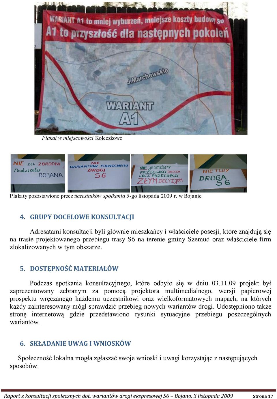 właściciele firm zlokalizowanych w tym obszarze. 5. DOSTĘPNOŚĆ MATERIAŁÓW Podczas spotkania konsultacyjnego, które odbyło się w dniu 03.11.