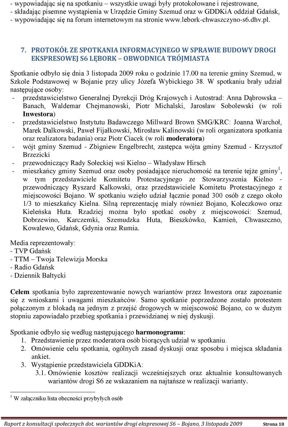 PROTOKÓŁ ZE SPOTKANIA INFORMACYJNEGO W SPRAWIE BUDOWY DROGI EKSPRESOWEJ S6 LĘBORK OBWODNICA TRÓJMIASTA Spotkanie odbyło się dnia 3 listopada 2009 roku o godzinie 17.