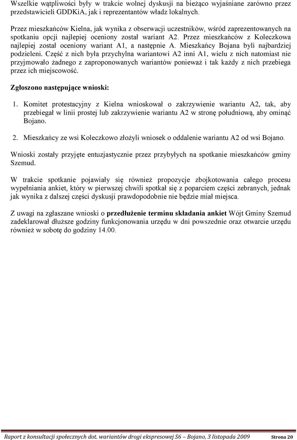 Przez mieszkańców z Koleczkowa najlepiej został oceniony wariant A1, a następnie A. Mieszkańcy Bojana byli najbardziej podzieleni.