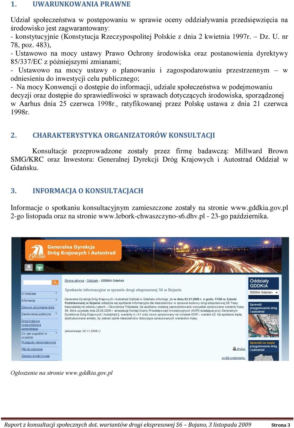 483), - Ustawowo na mocy ustawy Prawo Ochrony środowiska oraz postanowienia dyrektywy 85/337/EC z późniejszymi zmianami; - Ustawowo na mocy ustawy o planowaniu i zagospodarowaniu przestrzennym w