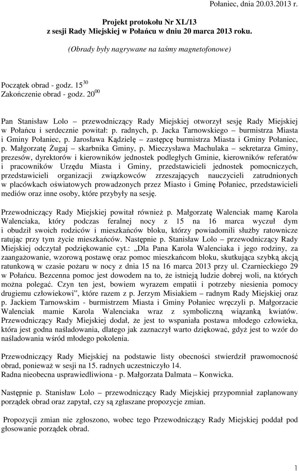 Jacka Tarnowskiego burmistrza Miasta i Gminy Połaniec, p. Jarosława Kądzielę zastępcę burmistrza Miasta i Gminy Połaniec, p. Małgorzatę śugaj skarbnika Gminy, p.
