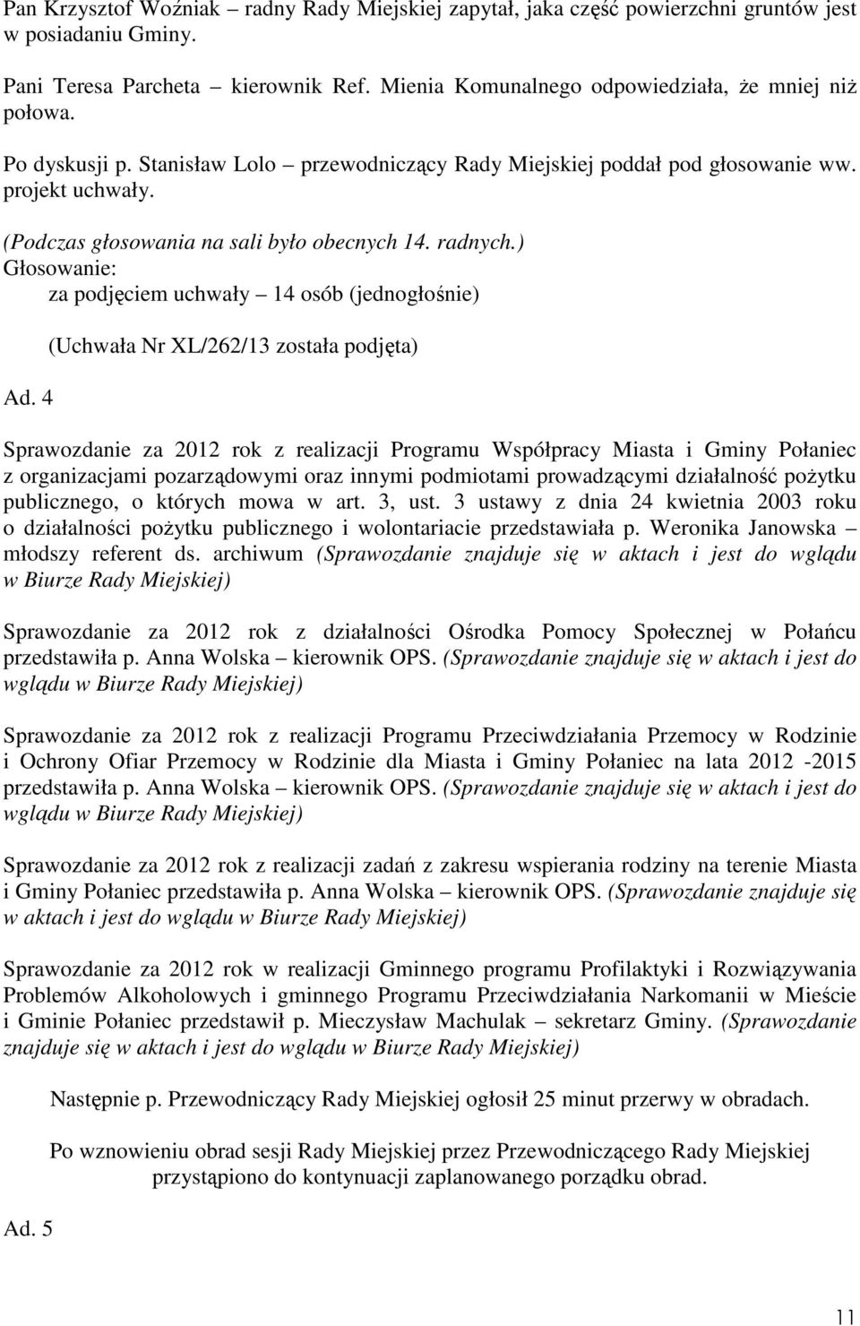) za podjęciem uchwały 14 osób (jednogłośnie) Ad.