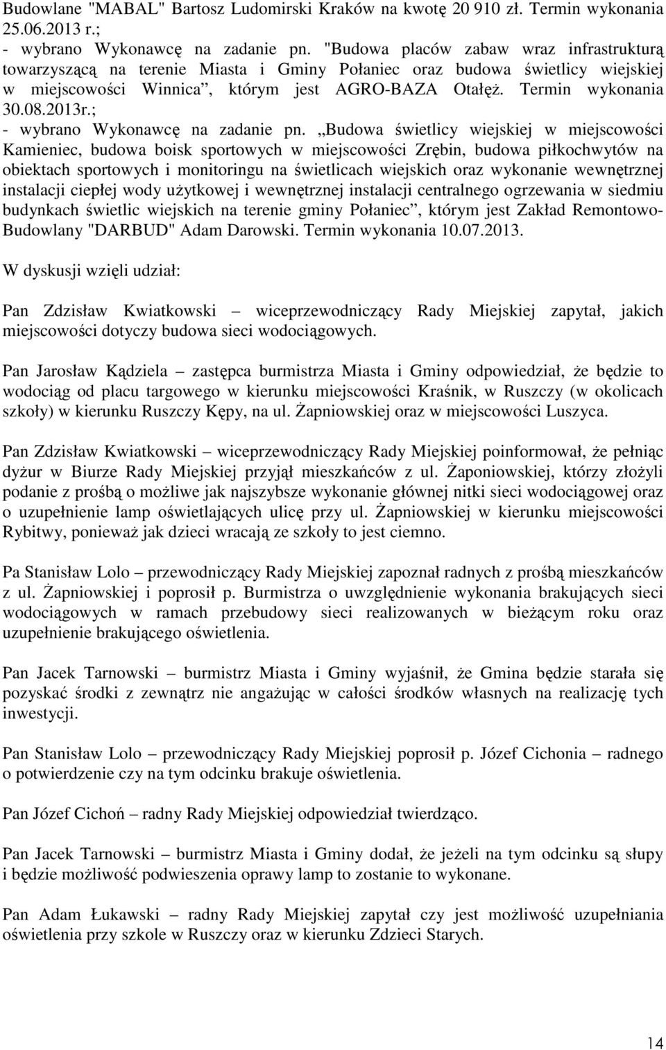 2013r.; - wybrano Wykonawcę na zadanie pn.