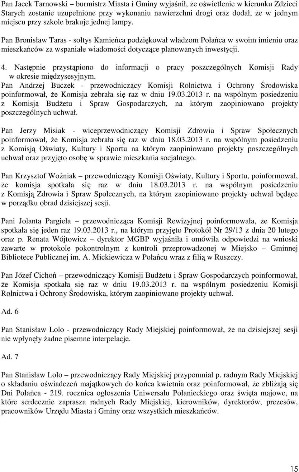 Następnie przystąpiono do informacji o pracy poszczególnych Komisji Rady w okresie międzysesyjnym.