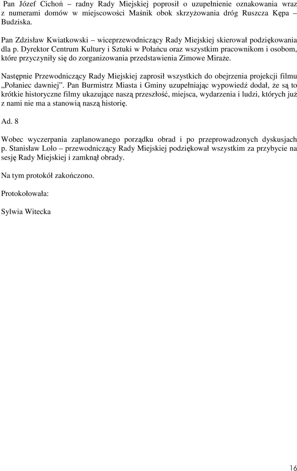 Dyrektor Centrum Kultury i Sztuki w Połańcu oraz wszystkim pracownikom i osobom, które przyczyniły się do zorganizowania przedstawienia Zimowe MiraŜe.