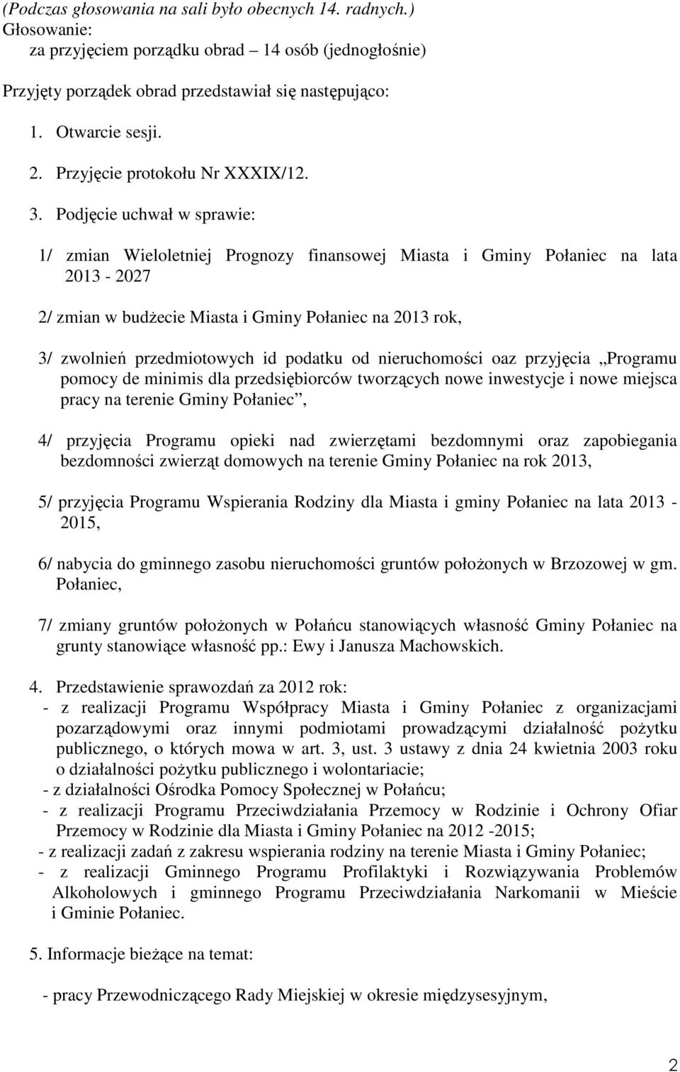 Podjęcie uchwał w sprawie: 1/ zmian Wieloletniej Prognozy finansowej Miasta i Gminy Połaniec na lata 2013-2027 2/ zmian w budŝecie Miasta i Gminy Połaniec na 2013 rok, 3/ zwolnień przedmiotowych id