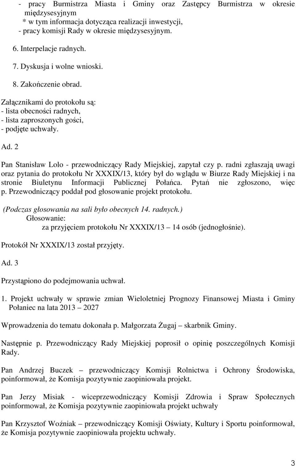 2 Pan Stanisław Lolo - przewodniczący Rady Miejskiej, zapytał czy p.