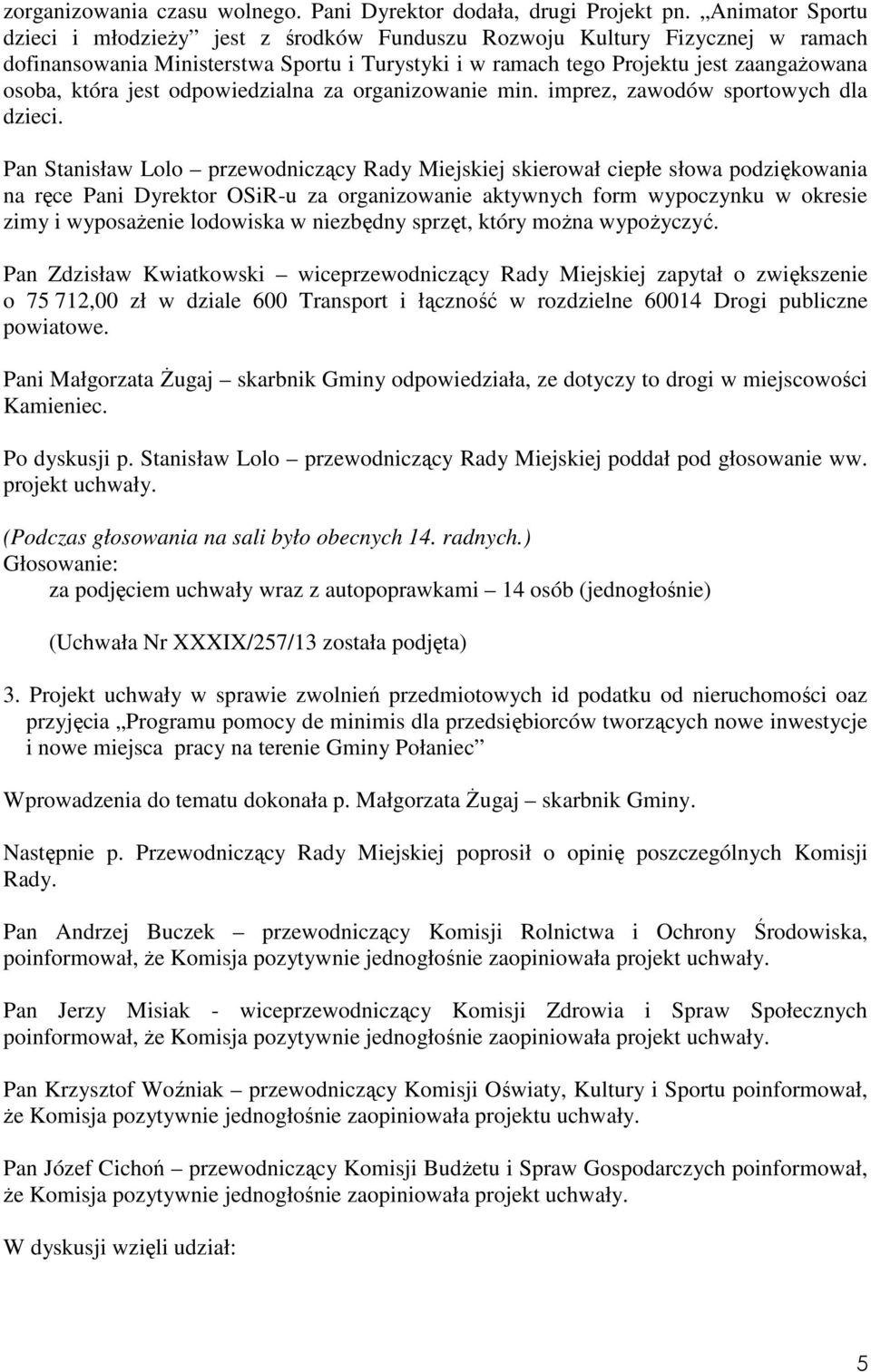 jest odpowiedzialna za organizowanie min. imprez, zawodów sportowych dla dzieci.