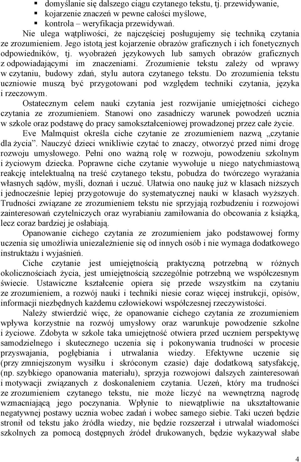 wyobrażeń językowych lub samych obrazów graficznych z odpowiadającymi im znaczeniami. Zrozumienie tekstu zależy od wprawy w czytaniu, budowy zdań, stylu autora czytanego tekstu.