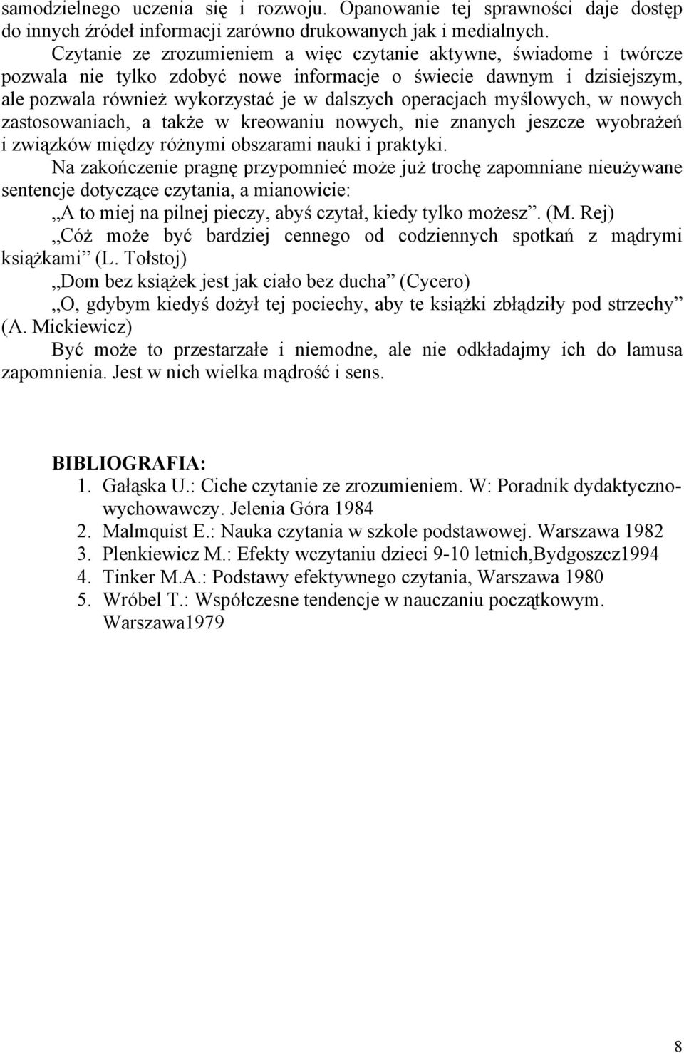 myślowych, w nowych zastosowaniach, a także w kreowaniu nowych, nie znanych jeszcze wyobrażeń i związków między różnymi obszarami nauki i praktyki.