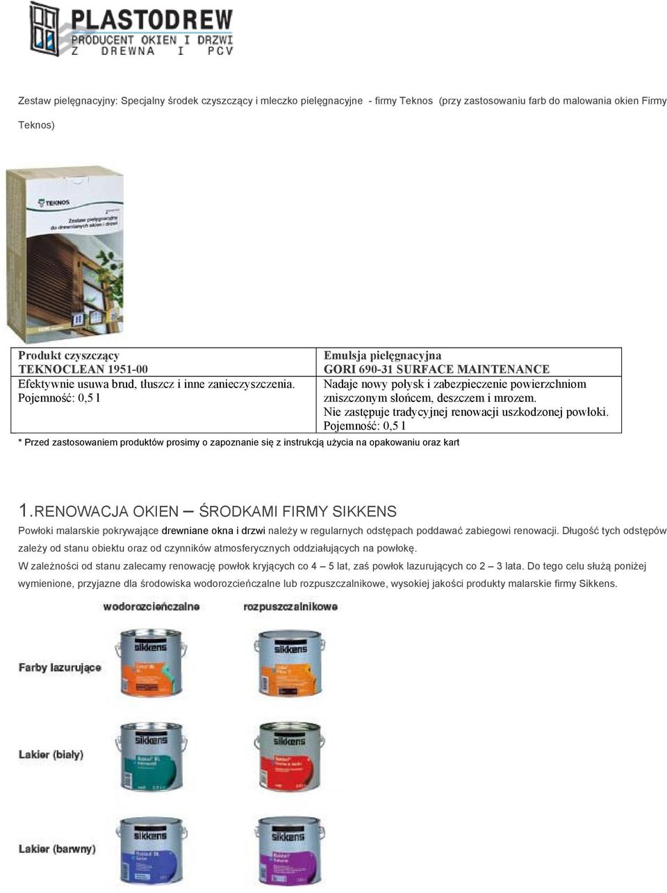 Pojemność: 0,5 l * Przed zastosowaniem produktów prosimy o zapoznanie się z instrukcją użycia na opakowaniu oraz kart Emulsja pielęgnacyjna GORI 690-31 SURFACE MAINTENANCE Nadaje nowy połysk i