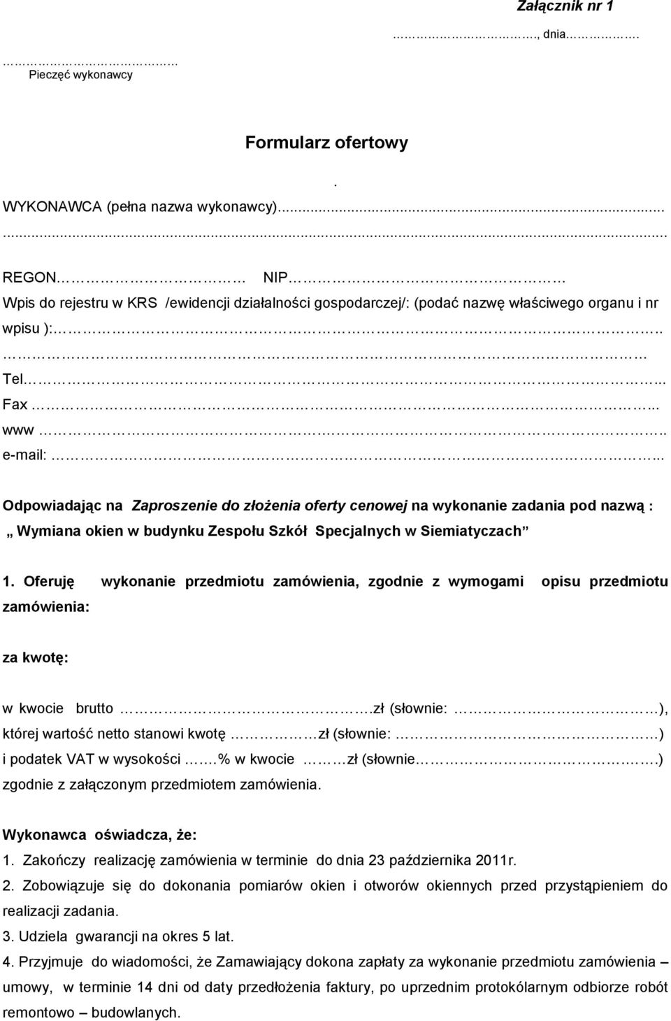 .. Odpowiadając na Zaproszenie do złożenia oferty cenowej na wykonanie zadania pod nazwą : Wymiana okien w budynku Zespołu Szkół Specjalnych w Siemiatyczach 1.