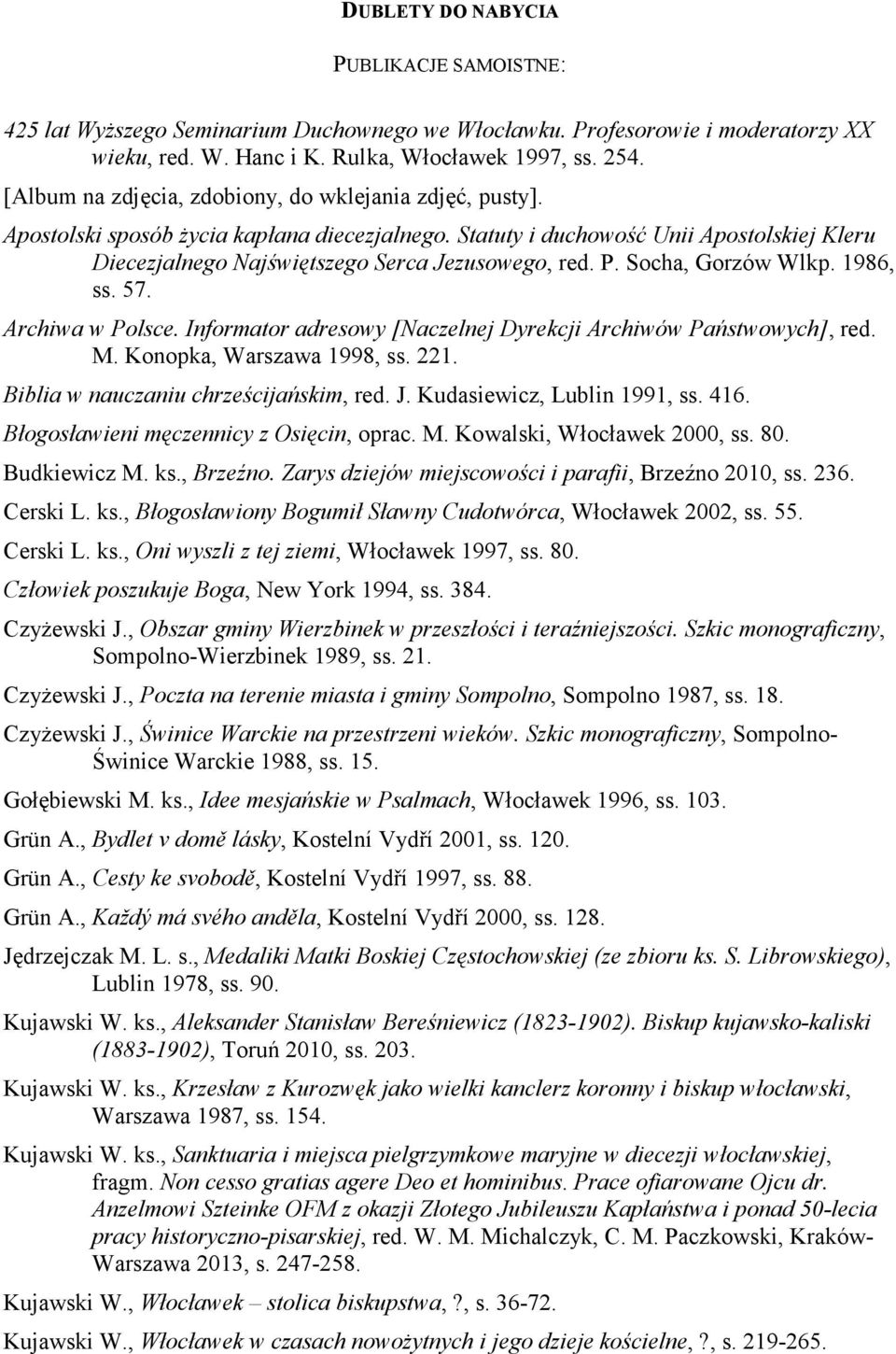 P. Socha, Gorzów Wlkp. 1986, ss. 57. Archiwa w Polsce. Informator adresowy [Naczelnej Dyrekcji Archiwów Państwowych], red. M. Konopka, Warszawa 1998, ss. 221. Biblia w nauczaniu chrześcijańskim, red.
