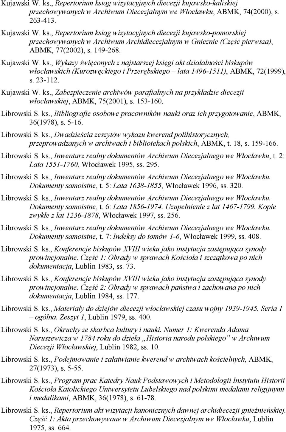 153-160. Librowski S. ks., Bibliografie osobowe pracowników nauki oraz ich przygotowanie, ABMK, 36(1978), s. 5-16. Librowski S. ks., Dwadzieścia zeszytów wykazu kwerend polihistorycznych, przeprowadzanych w archiwach i bibliotekach polskich, ABMK, t.