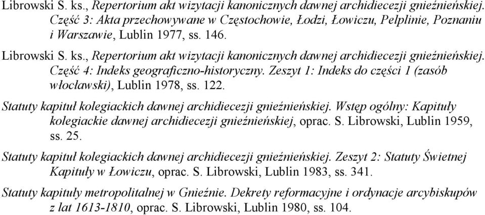 Zeszyt 1: Indeks do części 1 (zasób włocławski), Lublin 1978, ss. 122. Statuty kapituł kolegiackich dawnej archidiecezji gnieźnieńskiej.