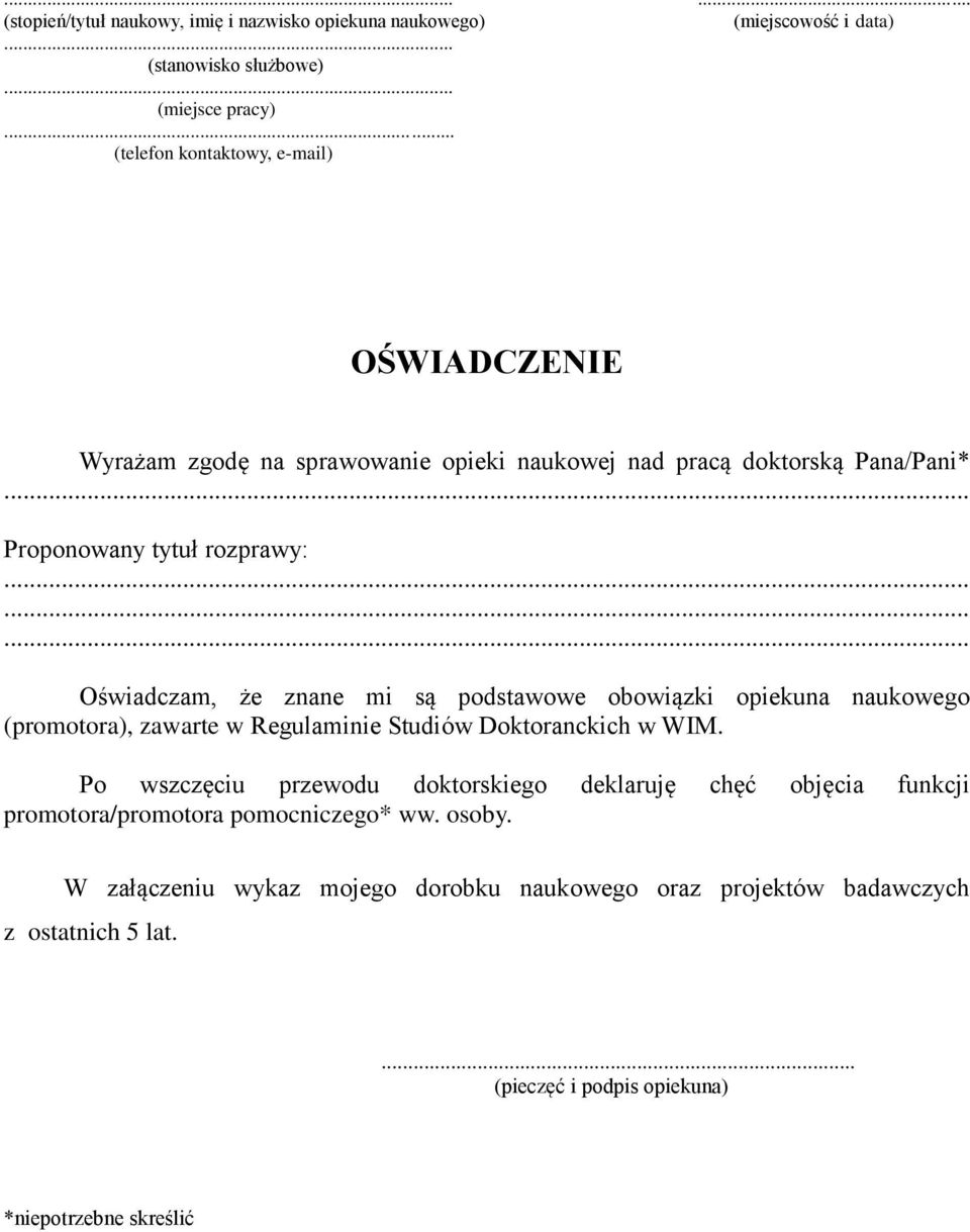 ........ Oświadczam, że znane mi są podstawowe obowiązki opiekuna naukowego (promotora), zawarte w Regulaminie Studiów Doktoranckich w WIM.