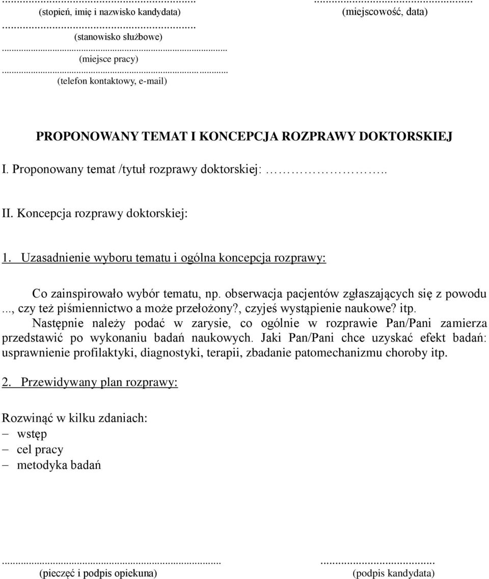 obserwacja pacjentów zgłaszających się z powodu..., czy też piśmiennictwo a może przełożony?, czyjeś wystąpienie naukowe? itp.