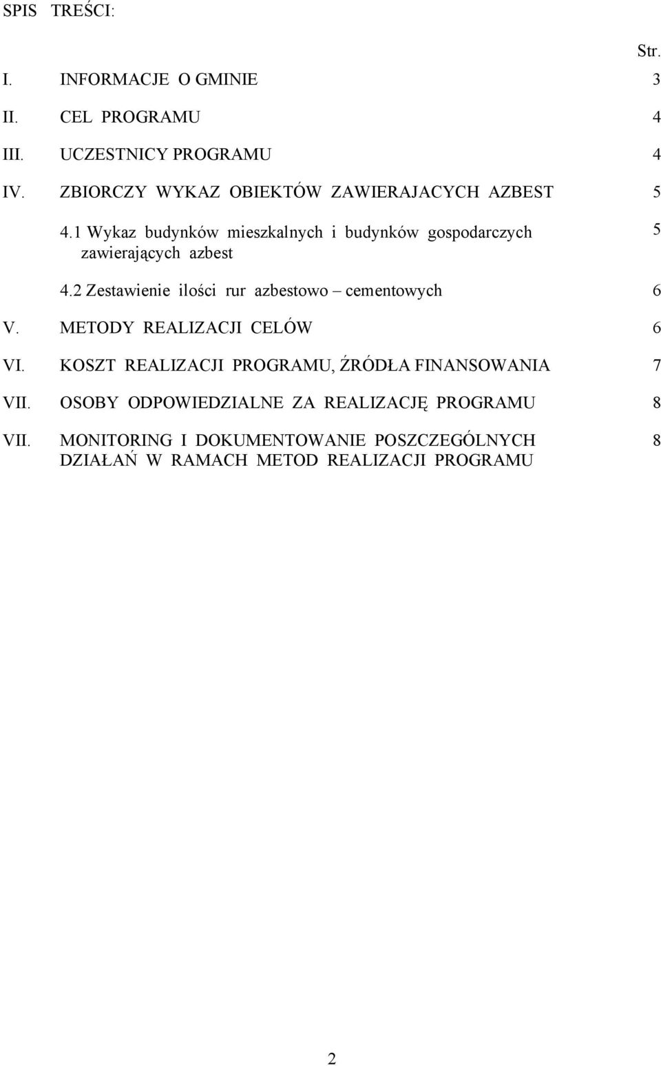 1 Wykaz budynków mieszkalnych i budynków gospodarczych zawierających azbest 5 4.2 Zestawienie ilości rur cementowych 6 V.