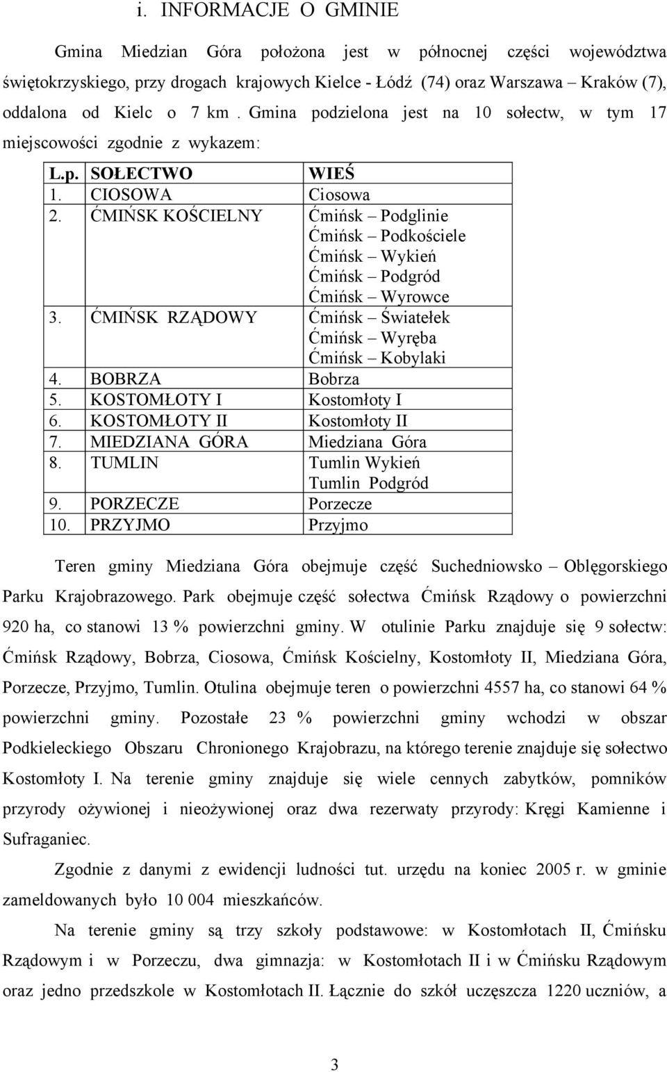 ĆMIŃSK KOŚCIELNY Ćmińsk Podglinie Ćmińsk Podkościele Ćmińsk Wykień Ćmińsk Podgród Ćmińsk Wyrowce 3. ĆMIŃSK RZĄDOWY Ćmińsk Światełek Ćmińsk Wyręba Ćmińsk Kobylaki 4. BOBRZA Bobrza 5.