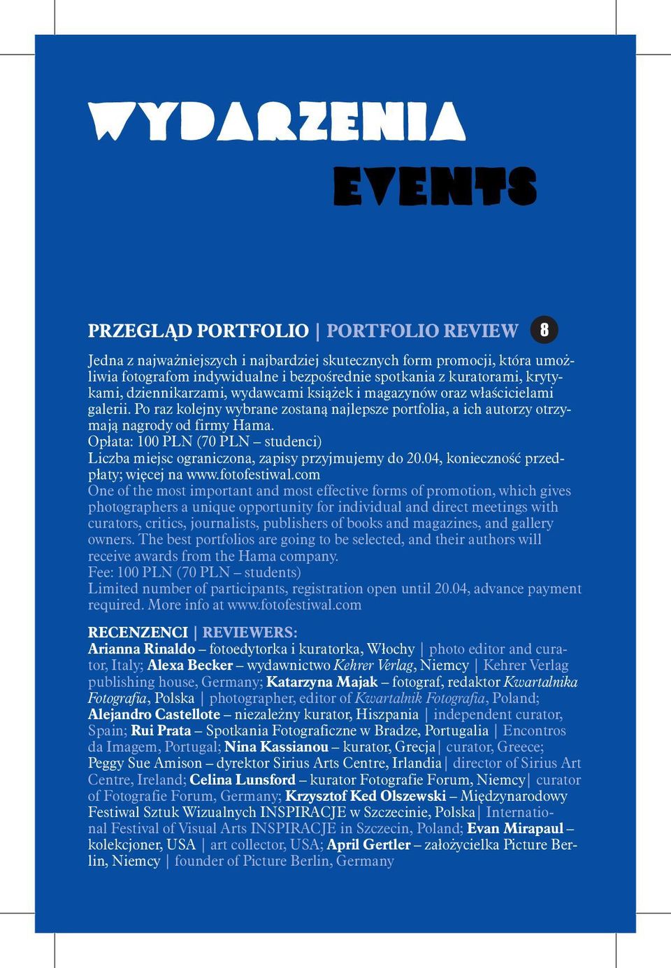 Opłata: 100 PLN (70 PLN studenci) Liczba miejsc ograniczona, zapisy przyjmujemy do 20.04, konieczność przedpłaty; więcej na www.fotofestiwal.