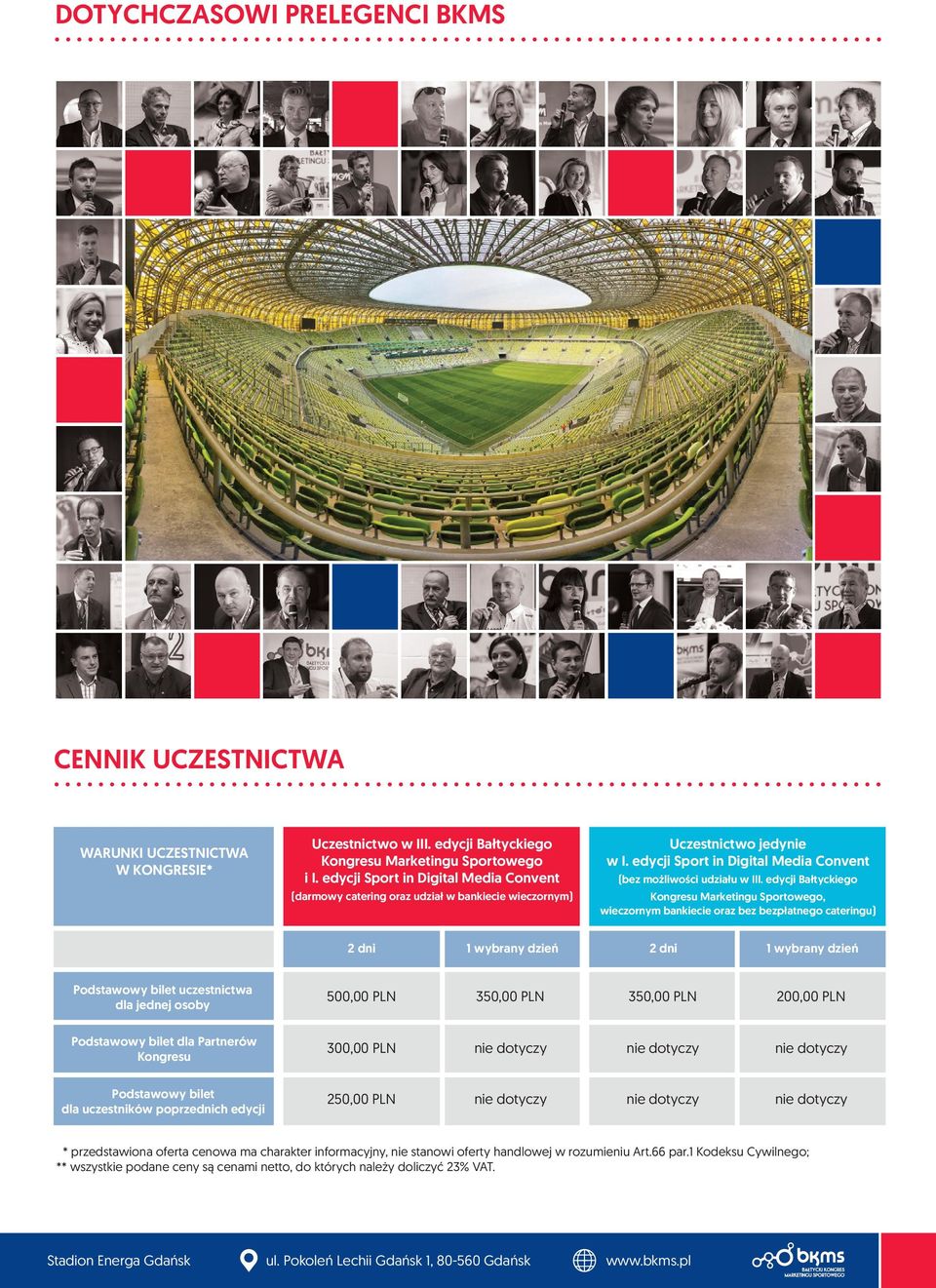 edycji Bałtyckiego Kongresu Marketingu Sportowego, wieczornym bankiecie oraz bez bezpłatnego cateringu) 2 dni 1 wybrany dzień 2 dni 1 wybrany dzień Podstawowy bilet uczestnictwa dla jednej osoby