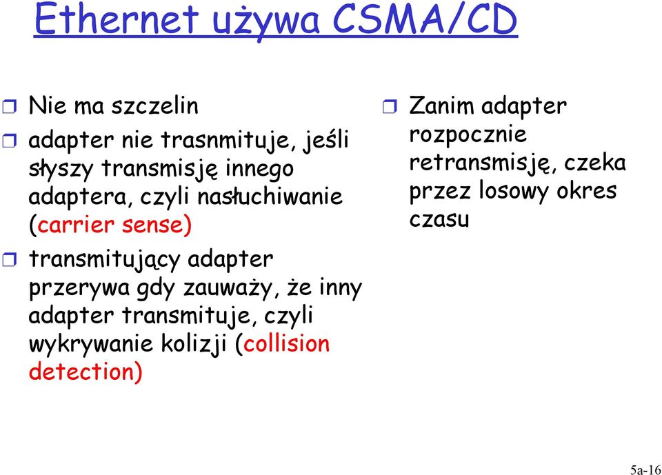 adapter przerywa gdy zauważy, że inny adapter transmituje, czyli wykrywanie kolizji