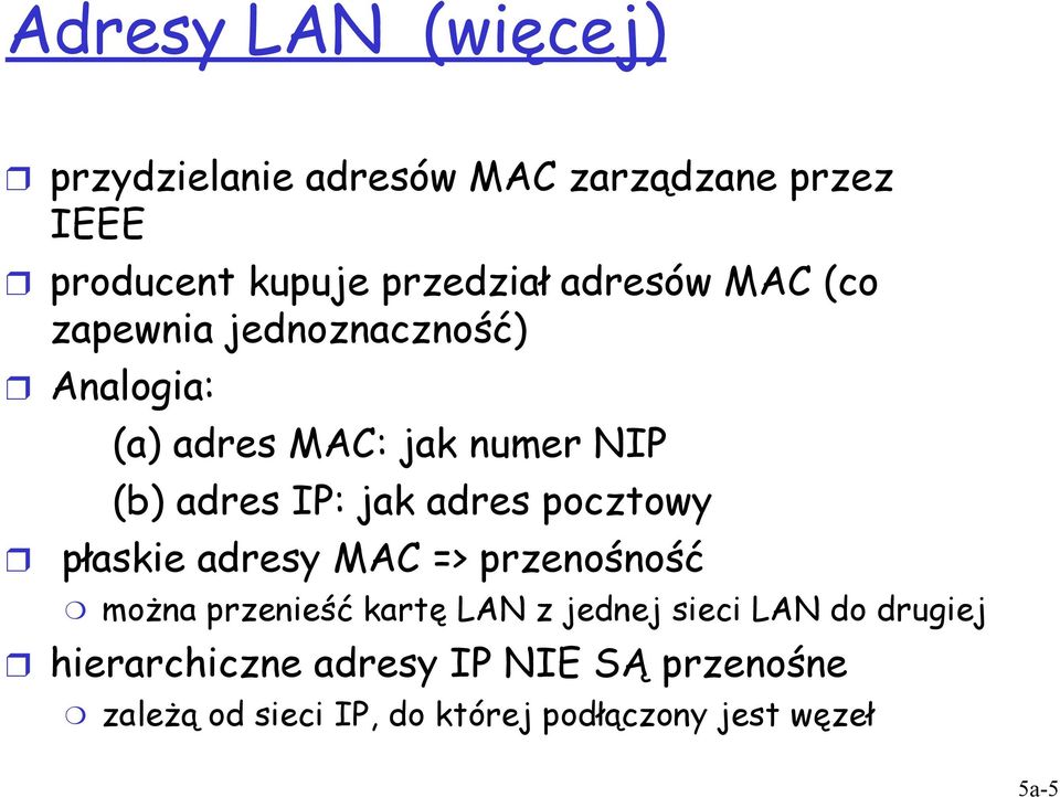 adres pocztowy płaskie adresy MAC => przenośność można przenieść kartę LAN z jednej sieci LAN do