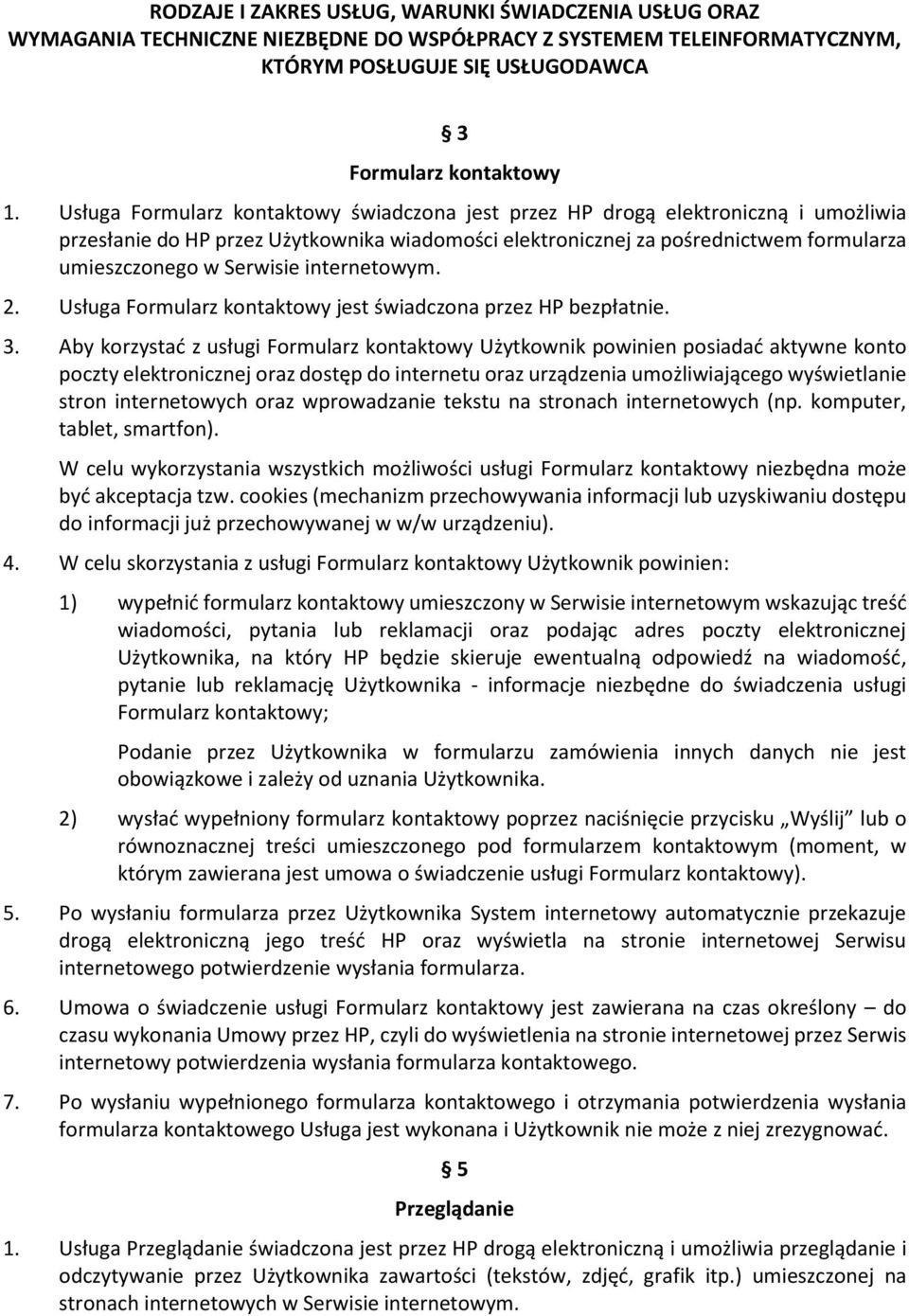 internetowym. 2. Usługa Formularz kontaktowy jest świadczona przez HP bezpłatnie. 3.