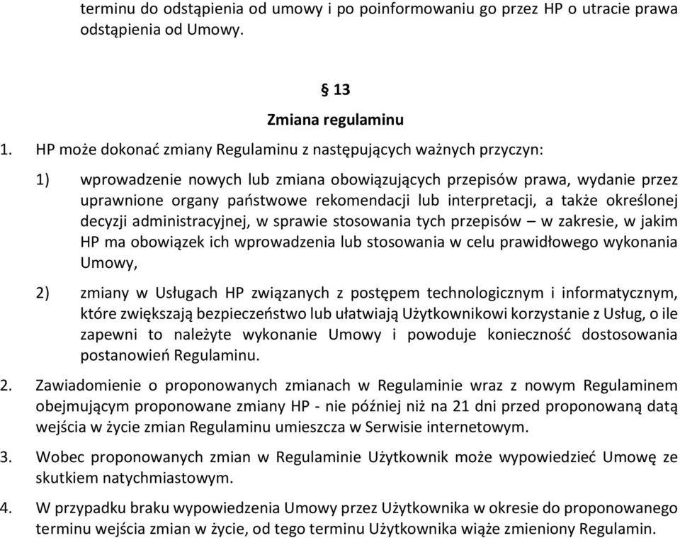 interpretacji, a także określonej decyzji administracyjnej, w sprawie stosowania tych przepisów w zakresie, w jakim HP ma obowiązek ich wprowadzenia lub stosowania w celu prawidłowego wykonania