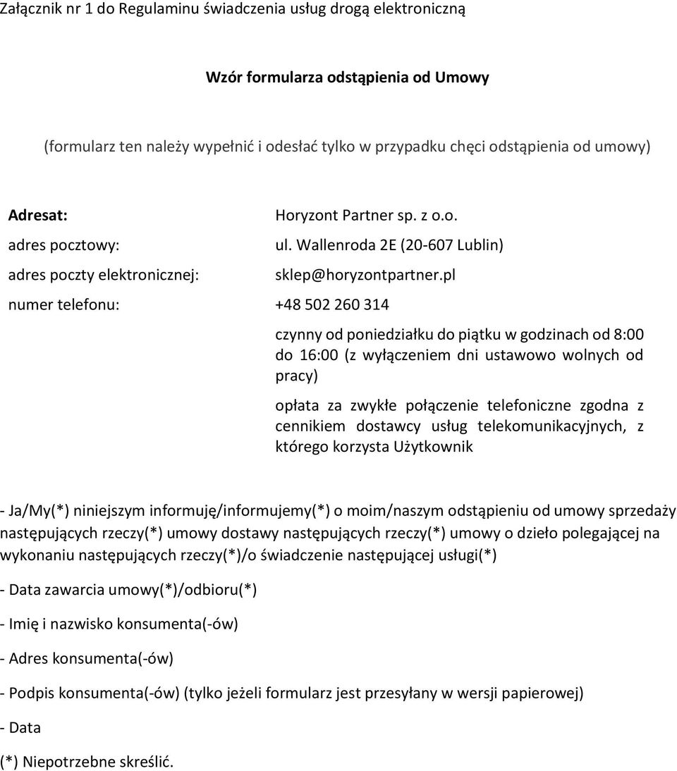 pl numer telefonu: +48 502 260 314 czynny od poniedziałku do piątku w godzinach od 8:00 do 16:00 (z wyłączeniem dni ustawowo wolnych od pracy) opłata za zwykłe połączenie telefoniczne zgodna z