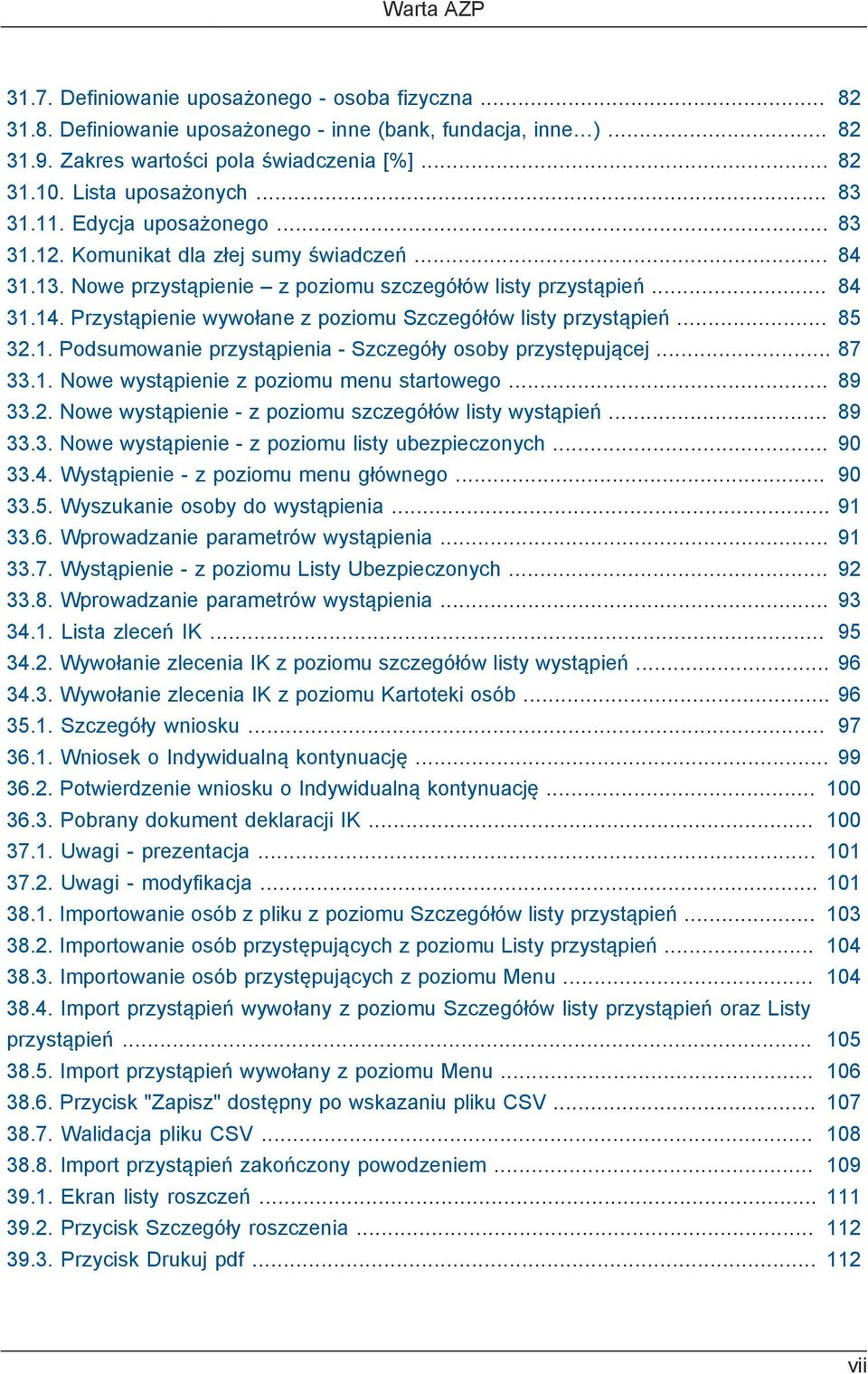 Przystąpienie wywołane z poziomu Szczegółów listy przystąpień... 82 82 82 83 83 84 84 85 32.1. Podsumowanie przystąpienia - Szczegóły osoby przystępującej... 87 33.1. Nowe wystąpienie z poziomu menu startowego.