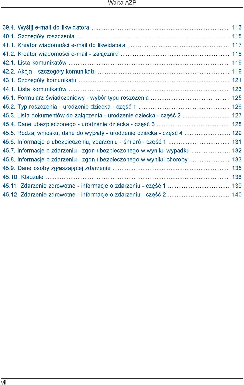 .. 45.3. Lista dokumentów do załączenia - urodzenie dziecka - część 2... 45.4. Dane ubezpieczonego - urodzenie dziecka - część 3... 45.5. Rodzaj wniosku, dane do wypłaty - urodzenie dziecka - część 4.