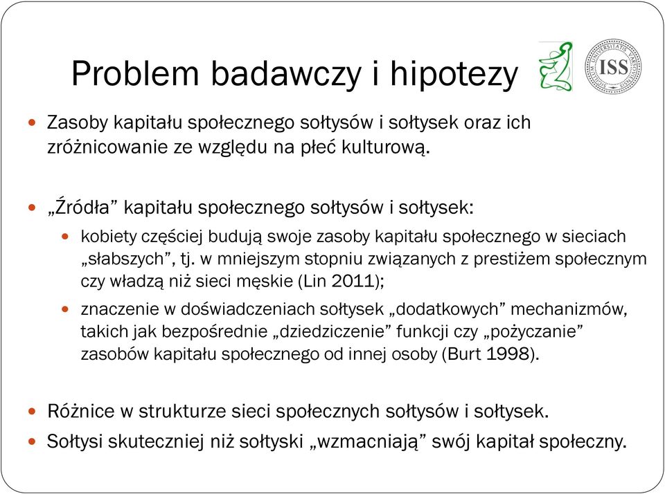 w mniejszym stopniu związanych z prestiżem społecznym czy władzą niż sieci męskie (Lin 2011); znaczenie w doświadczeniach sołtysek dodatkowych mechanizmów, takich