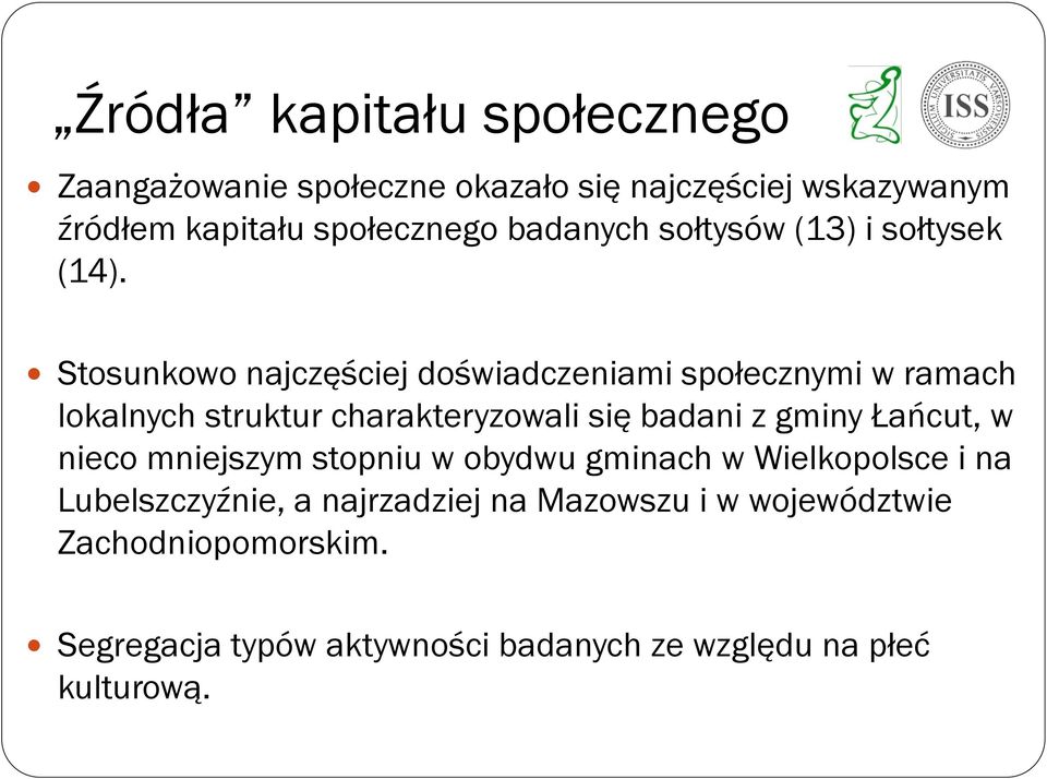 Stosunkowo najczęściej doświadczeniami społecznymi w ramach lokalnych struktur charakteryzowali się badani z gminy