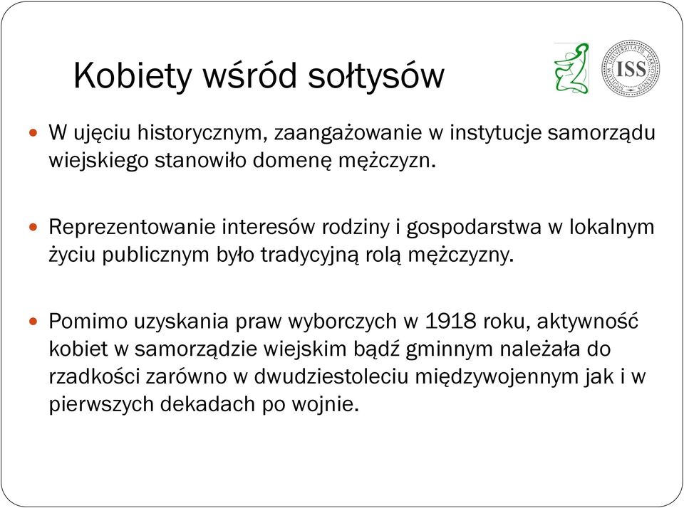 Reprezentowanie interesów rodziny i gospodarstwa w lokalnym życiu publicznym było tradycyjną rolą mężczyzny.