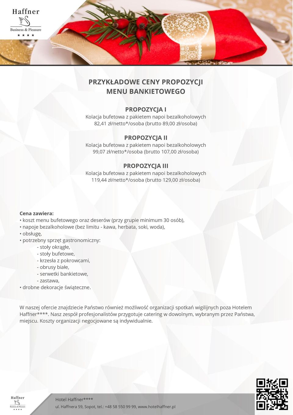 koszt menu bufetowego oraz deserów (przy grupie minimum 30 osób), napoje bezalkoholowe (bez limitu - kawa, herbata, soki, woda), obsługę, potrzebny sprzęt gastronomiczny: - stoły okrągłe, - stoły