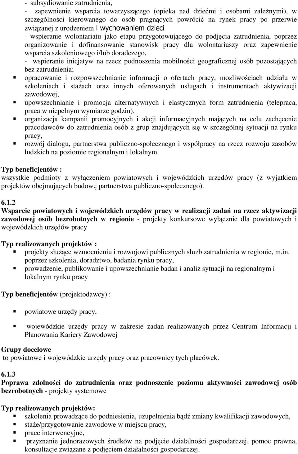 oraz zapewnienie wsparcia szkoleniowego i/lub doradczego, - wspieranie inicjatyw na rzecz podnoszenia mobilności geograficznej osób pozostających bez zatrudnienia; opracowanie i rozpowszechnianie