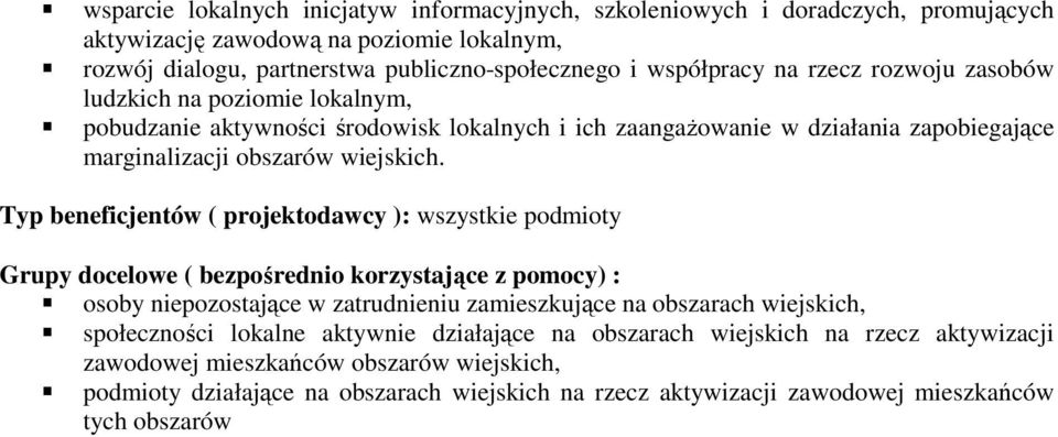 Typ beneficjentów ( projektodawcy ): wszystkie podmioty Grupy docelowe ( bezpośrednio korzystające z pomocy) : osoby niepozostające w zatrudnieniu zamieszkujące na obszarach wiejskich,