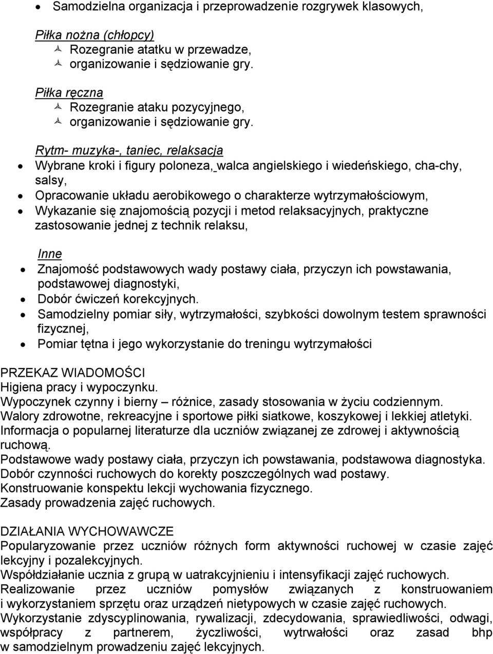 Rytm- muzyka-, taniec, relaksacja Wybrane kroki i figury poloneza, walca angielskiego i wiedeńskiego, cha-chy, salsy, Opracowanie układu aerobikowego o charakterze wytrzymałościowym, Wykazanie się