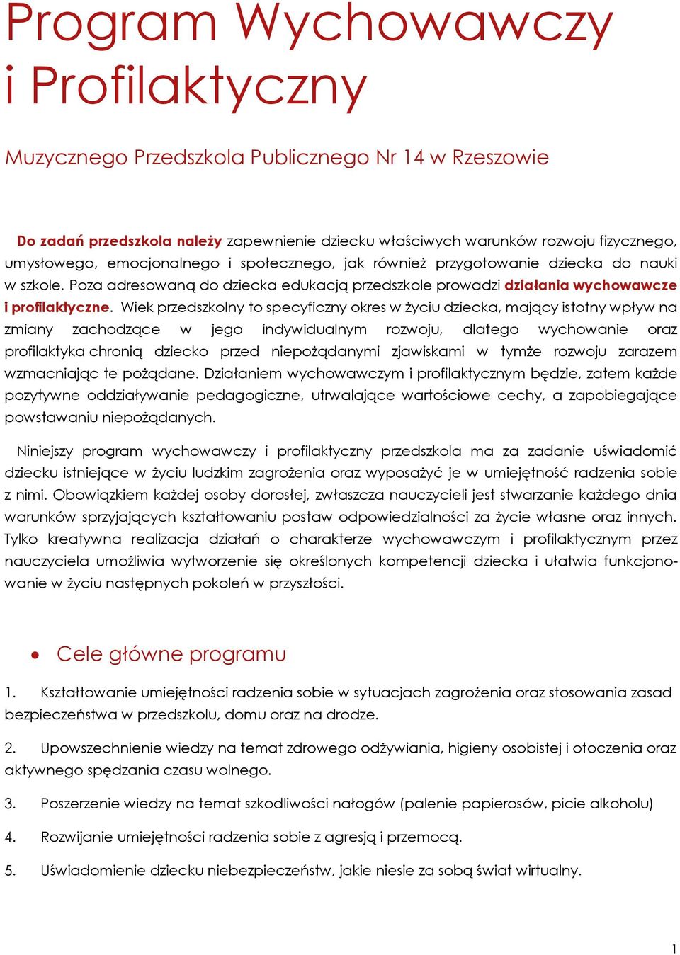 Wiek przedszkolny to specyficzny okres w życiu dziecka, mający istotny wpływ na zmiany zachodzące w jego indywidualnym rozwoju, dlatego wychowanie oraz profilaktyka chronią dziecko przed