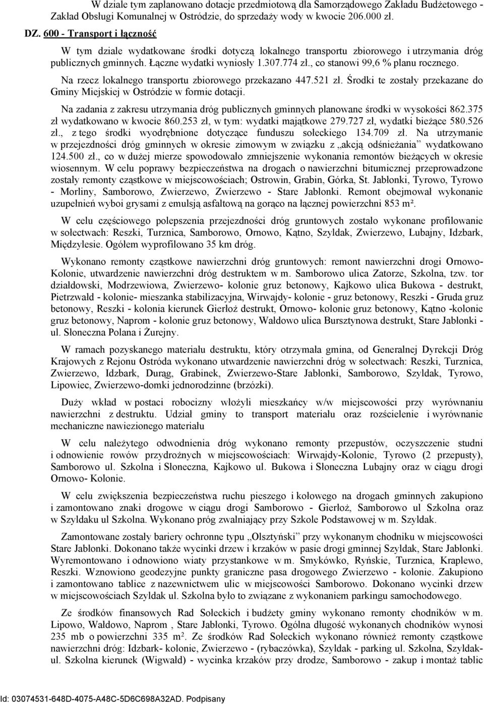 , co stanowi 99,6 % planu rocznego. Na rzecz lokalnego transportu zbiorowego przekazano 447.521 zł. Środki te zostały przekazane do Gminy Miejskiej w Ostródzie w formie dotacji.