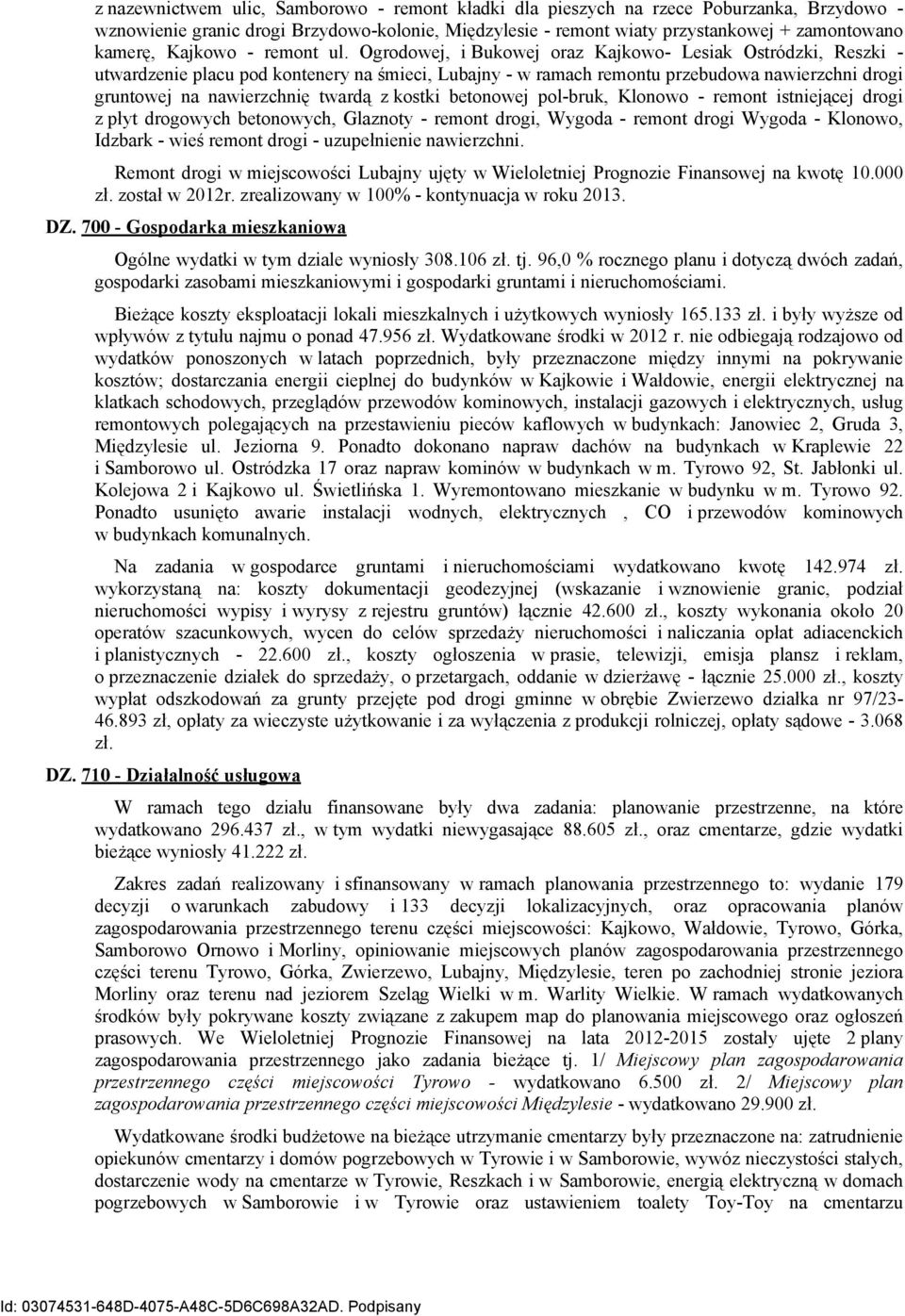 Ogrodowej, i Bukowej oraz Kajkowo- Lesiak Ostródzki, Reszki - utwardzenie placu pod kontenery na śmieci, Lubajny - w ramach remontu przebudowa nawierzchni drogi gruntowej na nawierzchnię twardą z