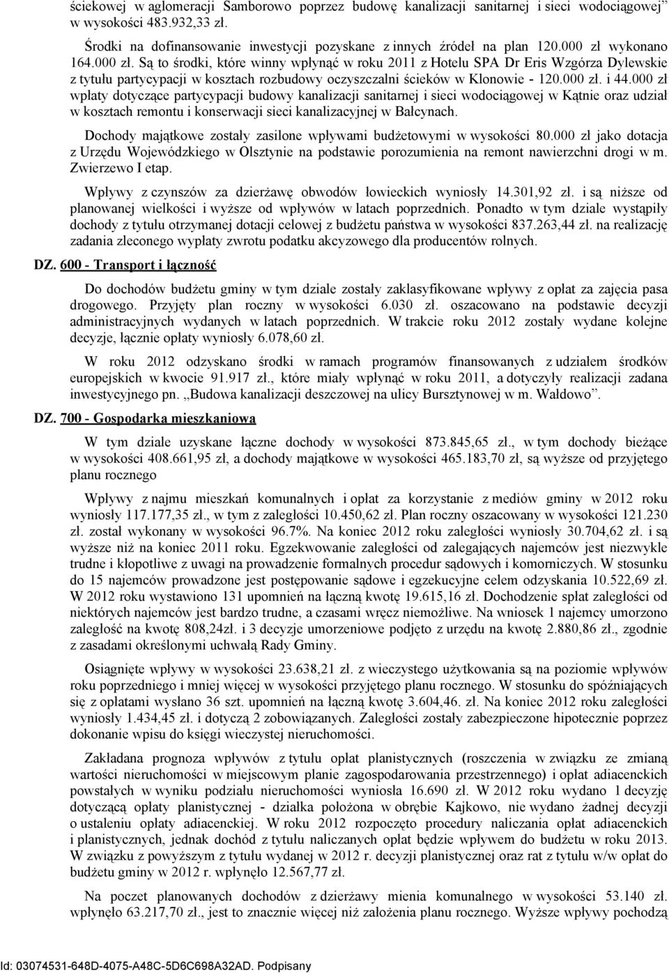 000 zł. i 44.000 zł wpłaty dotyczące partycypacji budowy kanalizacji sanitarnej i sieci wodociągowej w Kątnie oraz udział w kosztach remontu i konserwacji sieci kanalizacyjnej w Bałcynach.