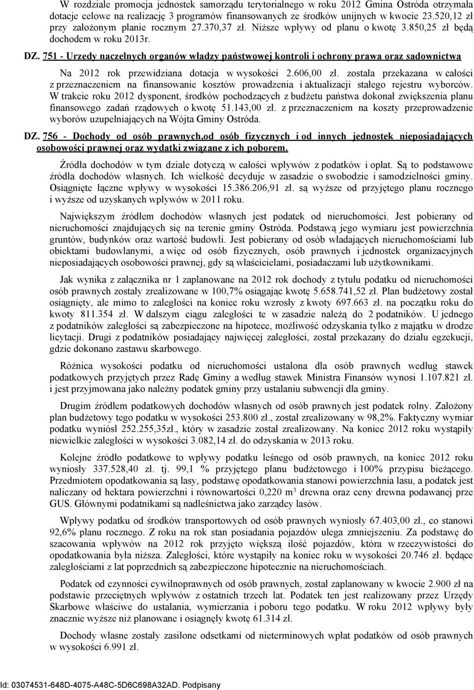 751 - Urzedy naczelnych organów władzy państwowej kontroli i ochrony prawa oraz sadownictwa Na 2012 rok przewidziana dotacja w wysokości 2.606,00 zł.