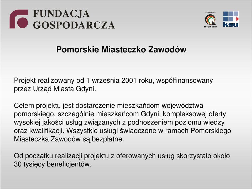wysokiej jakości usług związanych z podnoszeniem poziomu wiedzy oraz kwalifikacji.